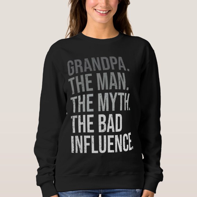 Grandpa The Man The Myth The Bad Influence Grandfa Sweatshirt (Front)