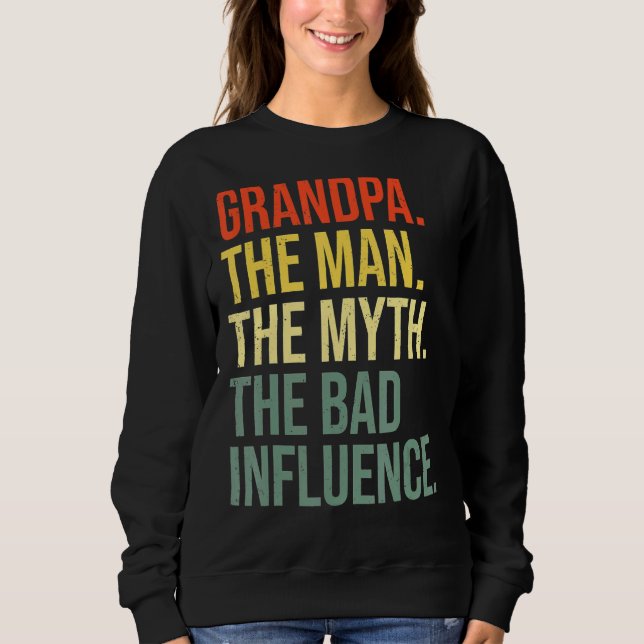 Grandpa The Man The Myth The Bad Influence Grandfa Sweatshirt (Front)