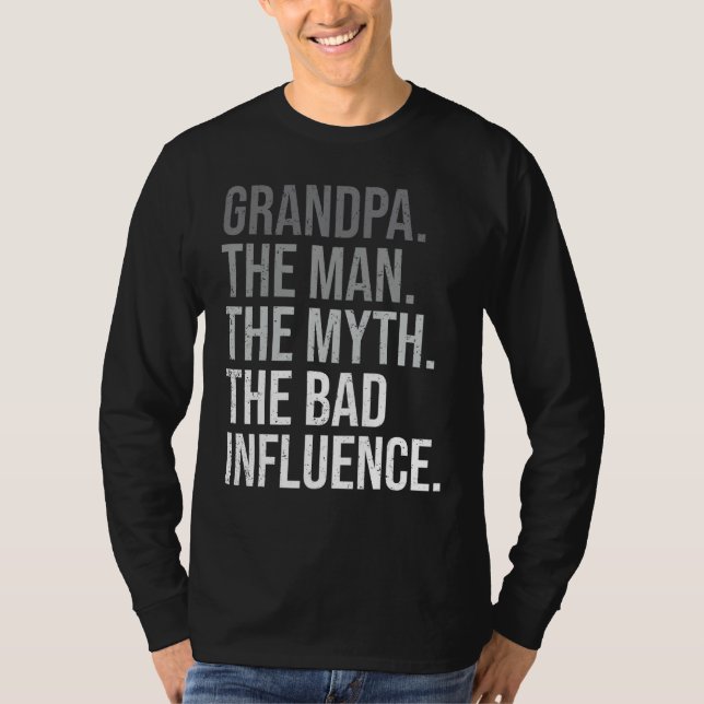 Grandpa The Man The Myth The Bad Influence Grandfa T-Shirt (Front)
