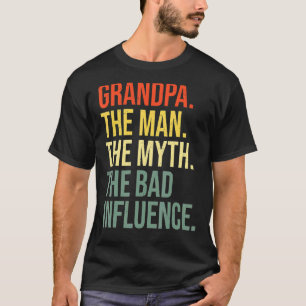 Grandpa The Man The Myth The Bad Influence Grandfa T-Shirt