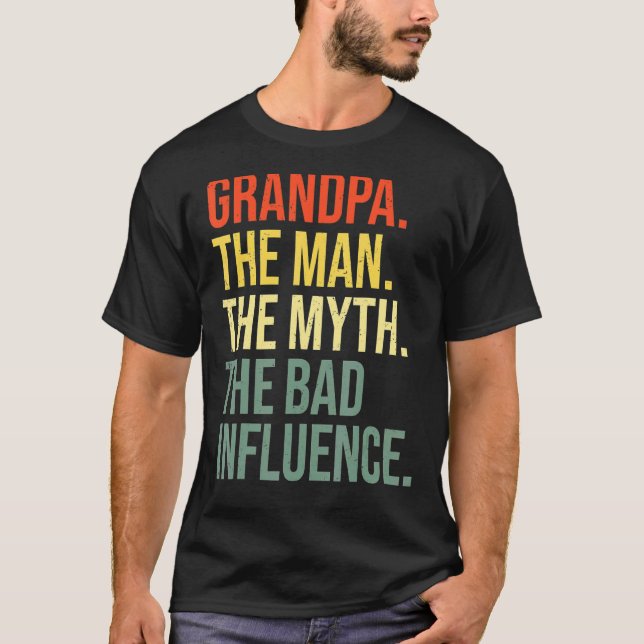 Grandpa The Man The Myth The Bad Influence Grandfa T-Shirt (Front)