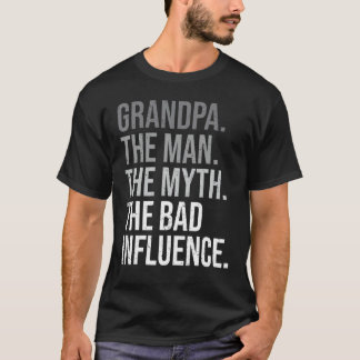 Grandpa The Man The Myth The Bad Influence Grandfa T-Shirt