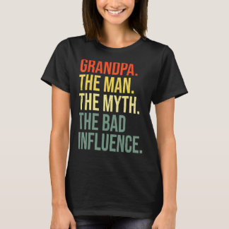 Grandpa The Man The Myth The Bad Influence Grandfa T-Shirt
