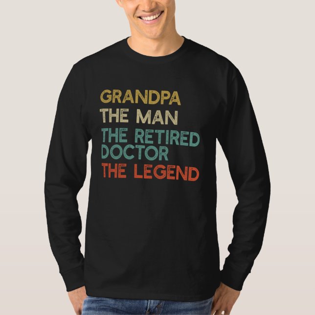 Grandpa The Man The Retired Doctor The Legend T-Shirt (Front)