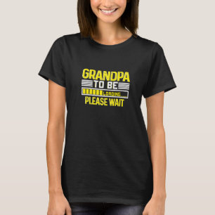 GRANDPA TO BE LOADING PLEASE WAIT T-Shirt