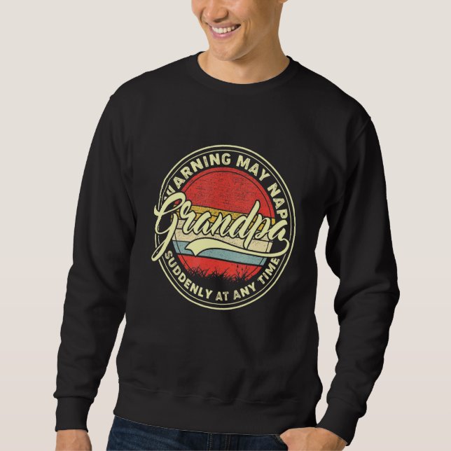 Grandpa Warning May Nap Suddenly At Any Time  5 Sweatshirt (Front)