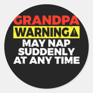 Grandpa warning may nap suddenly at any time classic round sticker