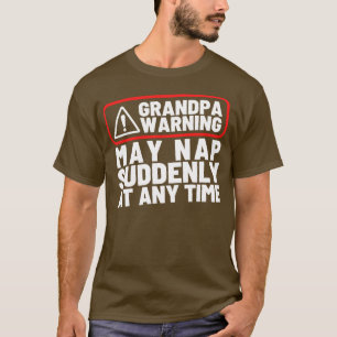 Grandpa Warning May Nap Suddenly at Any Time Funny T-Shirt