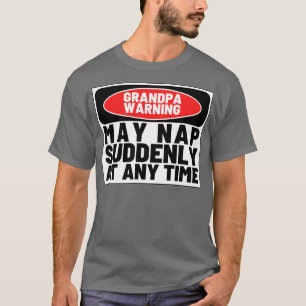 Grandpa Warning May Nap Suddenly at Any Time Funny T-Shirt