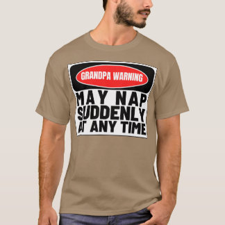 Grandpa Warning May Nap Suddenly at Any Time Funny T-Shirt