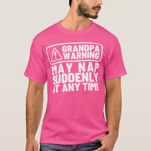 Grandpa Warning May Nap Suddenly at Any Time Funny T-Shirt