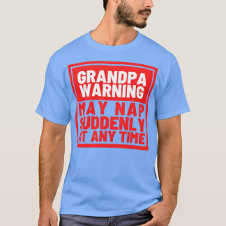 Grandpa Warning May Nap Suddenly at Any Time Funny T-Shirt