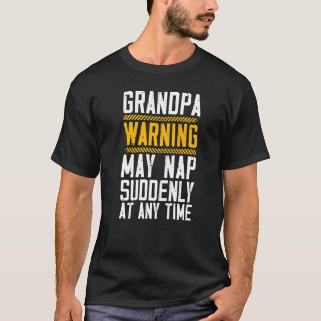 Grandpa Warning May Nap Suddenly At Any Time Grand T-Shirt (Front)