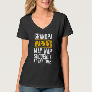 Grandpa Warning May Nap Suddenly At Any Time Grand T-Shirt