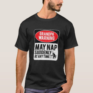 GrandPa Warning May Nap Suddenly At Any Time, Sarc T-Shirt