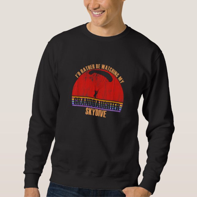 Grandparent Rather Be Watching Skydive Granddaught Sweatshirt (Front)