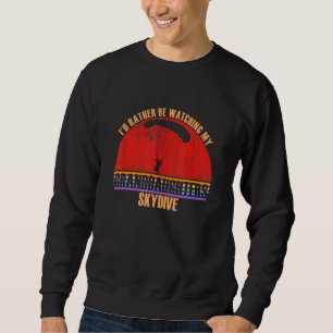 Grandparent Rather Be Watching Skydive Granddaught Sweatshirt