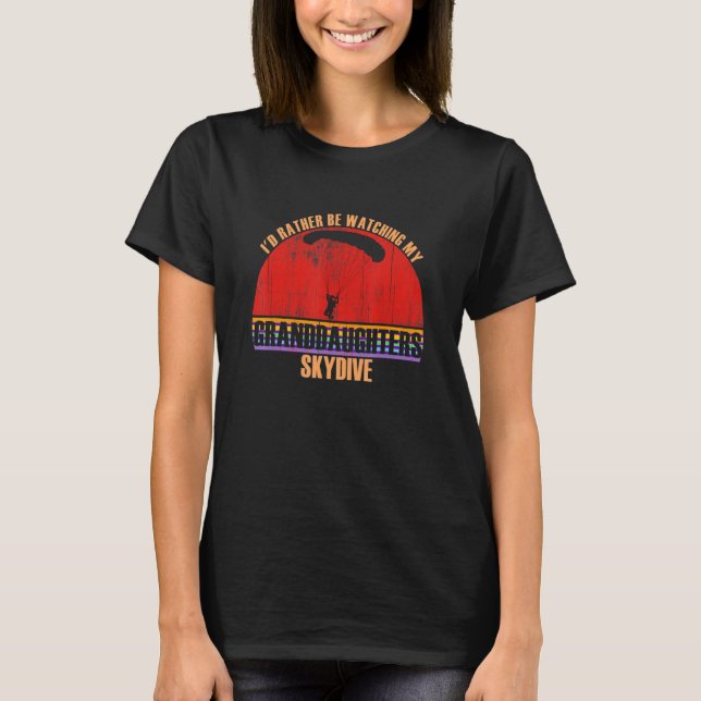 Grandparent Rather Be Watching Skydive Granddaught T-Shirt (Front)