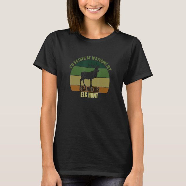 Grandparents Rather Be Watching Grandkids Elk Hunt T-Shirt (Front)