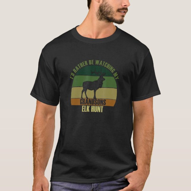 Grandparents Rather Be Watching Grandsons Elk Hunt T-Shirt (Front)
