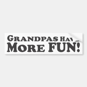 Grandpas Have More Fun! - Bumper Sticker