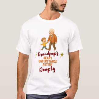 Grandpa's Heart Understands Autism T-Shirt