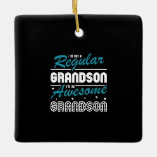 Grandson Gift   Im Not A Regular Grandson Ceramic Ornament