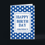 Grandson Happy Birthday Blue Polka Dot  Card<br><div class="desc">A simple Happy Birthday Grandson card with a blue and white polka dot design and a large text box. A lovely minimalist card for a grandson,  brother nephew,  Dad and many more.  Personalise with who it is for or a name the add to or amend the inside message.</div>