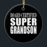 Grandsons Birthdays Board Certified Super Grandson Ceramic Tree Decoration<br><div class="desc">Board Certified Super Grandson is a funny, positive, fun and alternative range of gifts and products for Grandsons : presented in eye catching, always fashionable and stylish, classic black and white ; a in big, friendly text / font. Give the greatest Grandson in world a humourous, original gift, by giving...</div>