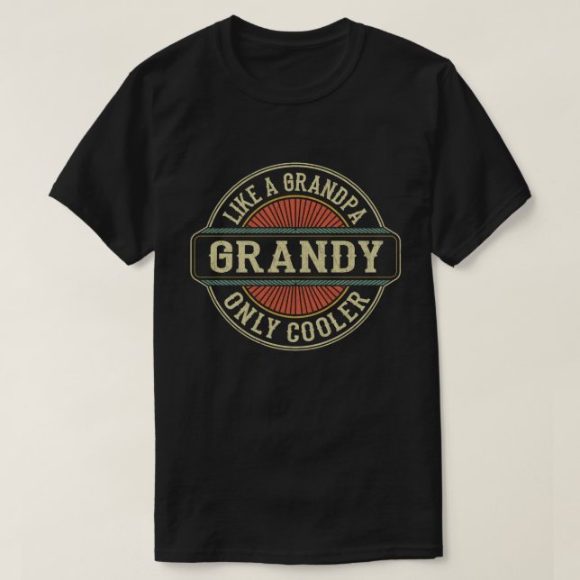 Grandy Like a Grandpa Only Cooler Fathers Day Gift T-Shirt (Design Front)