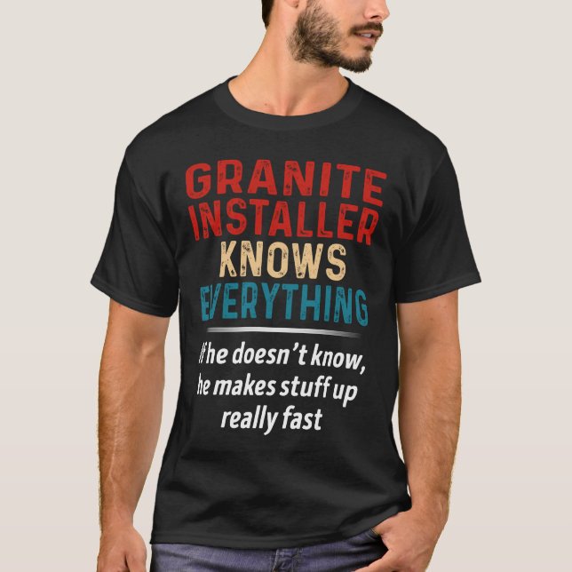 Granite Installer Knows Everything T-Shirt (Front)