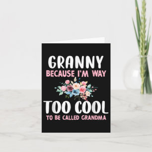 Granny Because Im Too Cool Be Called Grandma Flora Card