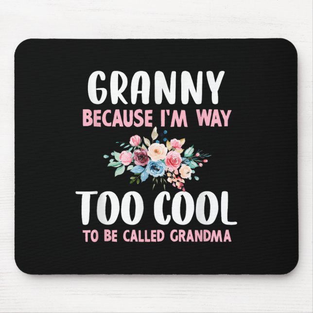Granny Because Im Too Cool Be Called Grandma Flora Mouse Pad (Front)