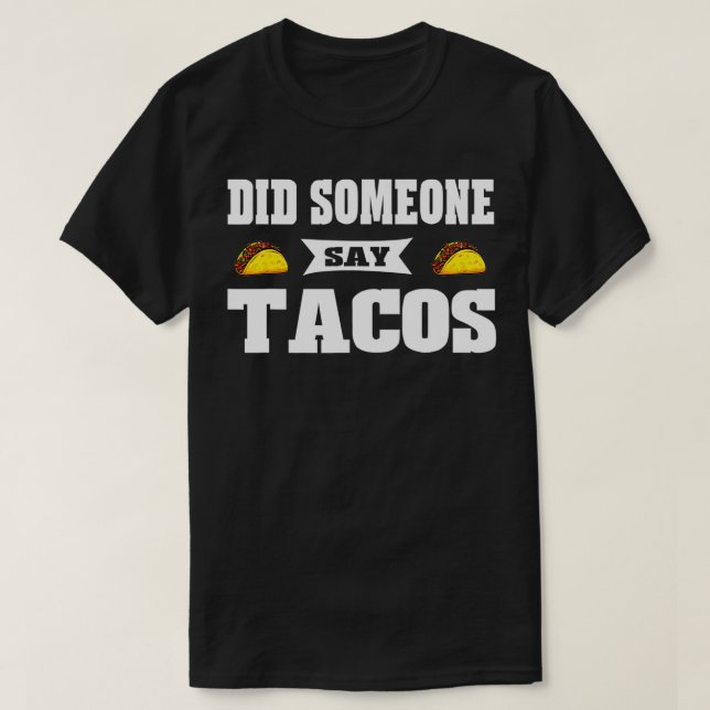 Graphic 365 Funny Did Someone Say Tacos Tee For Ta (Design Front)
