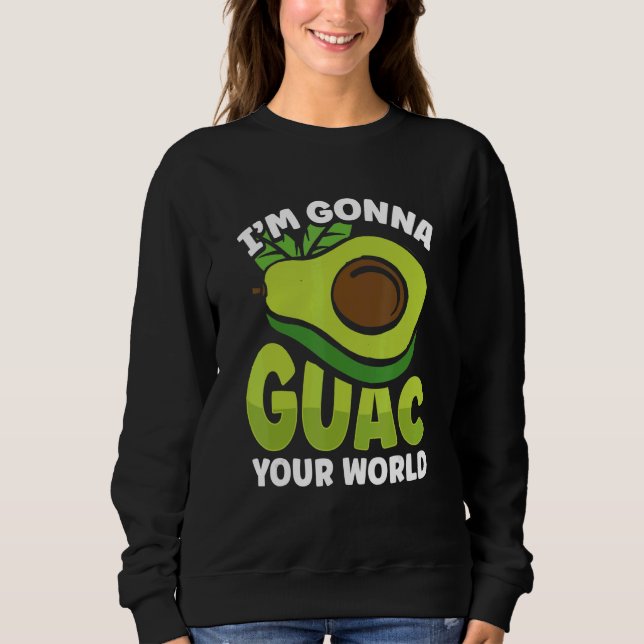 Graphic Avocado Apparel I'm Gonna Guacamole Your W Sweatshirt (Front)