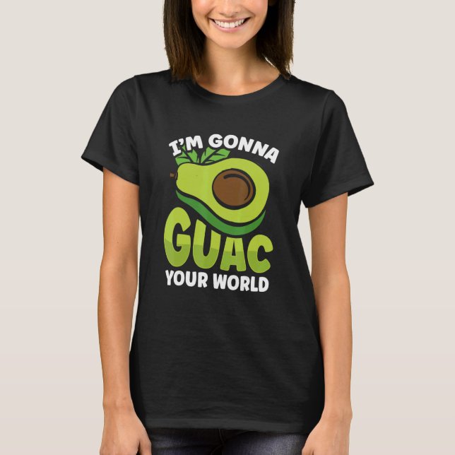 Graphic Avocado Apparel I'm Gonna Guacamole Your W T-Shirt (Front)