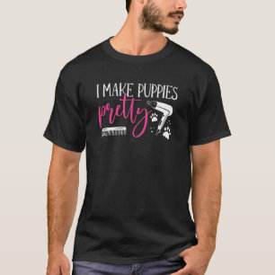 Graphic Dog Grooming Apparel I make puppies pretty T-Shirt