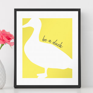 Graphic Duck Be A Duck Poster