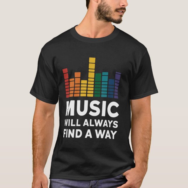 Graphic Equalizer Music Will Always Find A Way T-Shirt (Front)