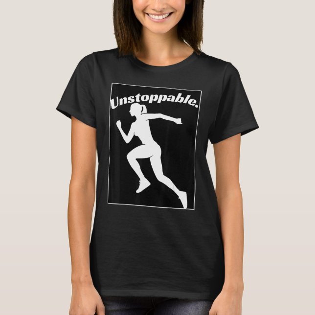 Graphic for Runners Inspirational Unstoppable Work T-Shirt (Front)