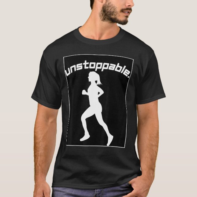 Graphic for Runners Inspirational Unstoppable Work T-Shirt (Front)