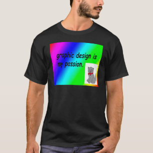 Graphic Is My Passion  Sarcastic Designers T-Shirt