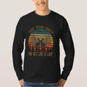 Graphic Music Hide Your Crazy Classic Arts Act Lik T-Shirt