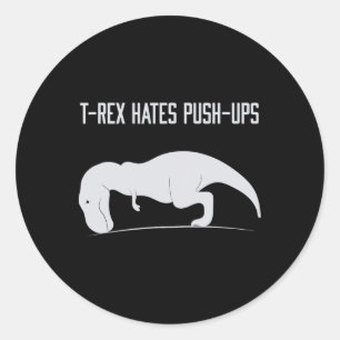 Graphic T-rex Hates Push-ups Funny Gym Trex Pet Di Classic Round Sticker