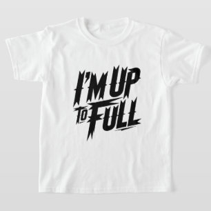 Graphic Typography "I'm Up To Full" T-Shirt