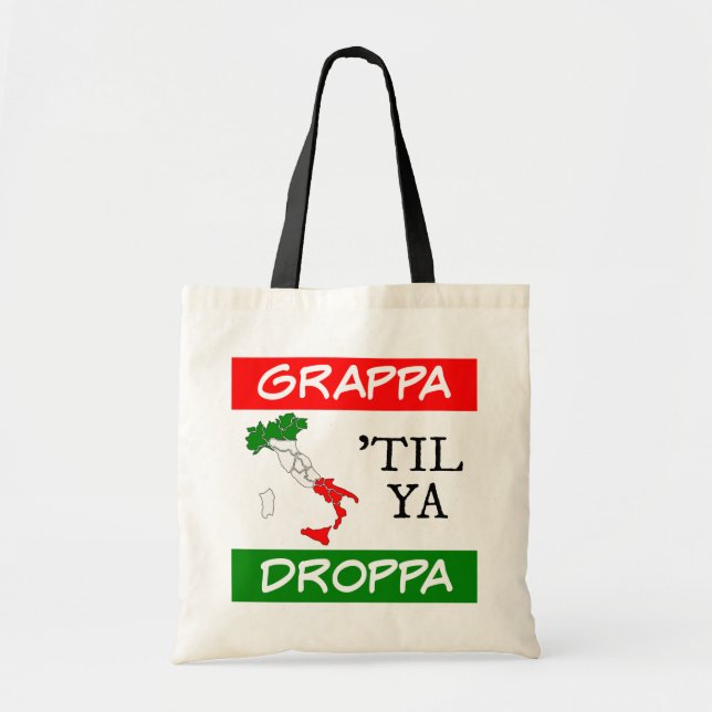 Grappa Til Ya Droppa Italy Flag Map Tote Bag (Front)