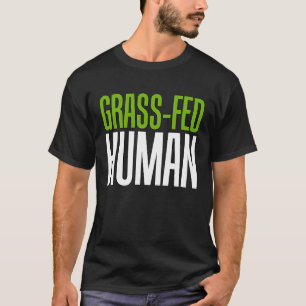 Grass Fed Human  Life Choice T-Shirt