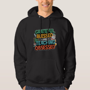 Grateful, Blessed, and Teaching Obsessed Inspirati Hoodie