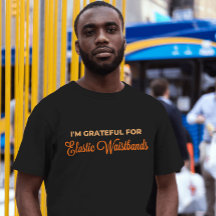 Grateful for Elastic Waistbands Funny Thanksgiving