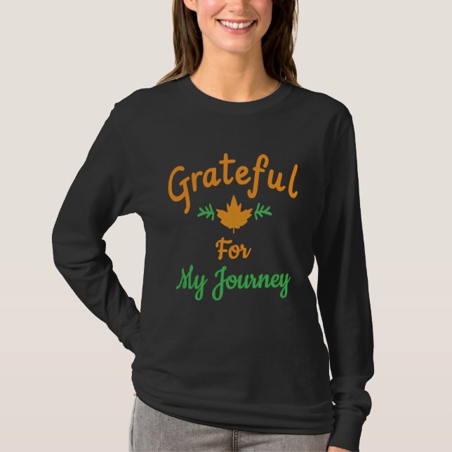 Grateful For My Journey :Inspirational Fall Design T-Shirt (Front)